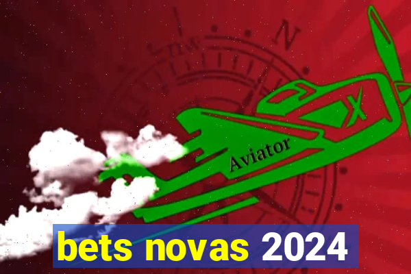 bets novas 2024